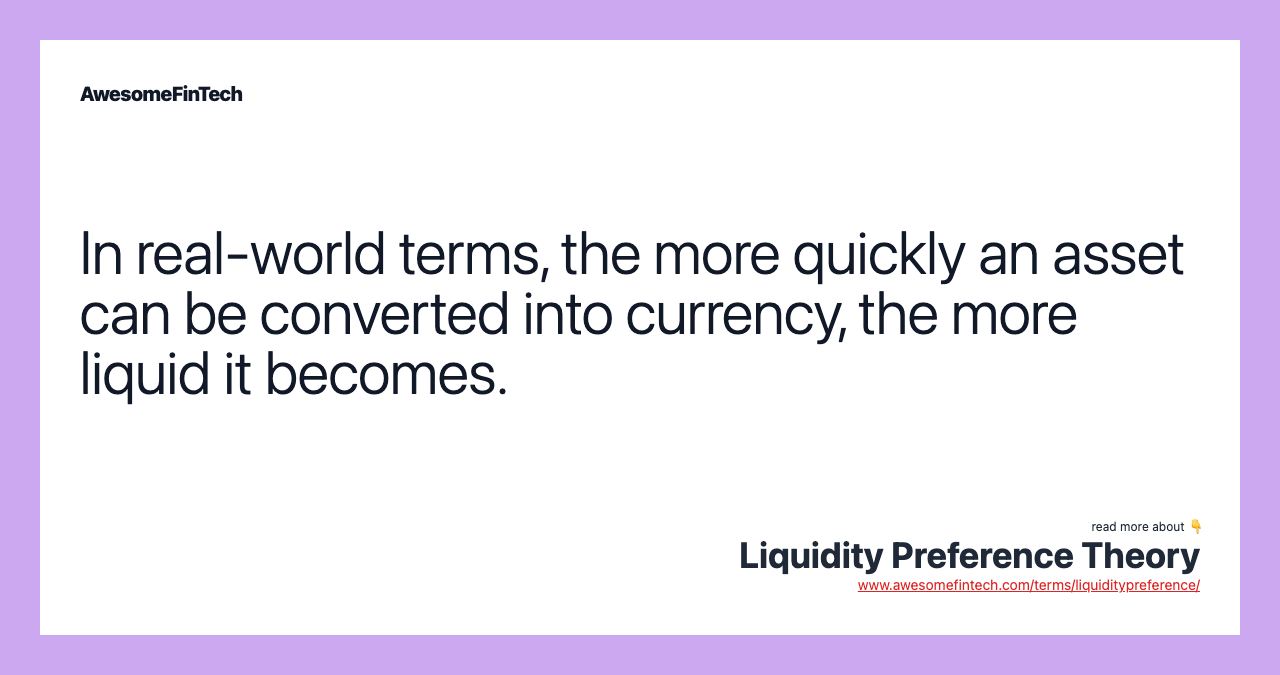 In real-world terms, the more quickly an asset can be converted into currency, the more liquid it becomes.