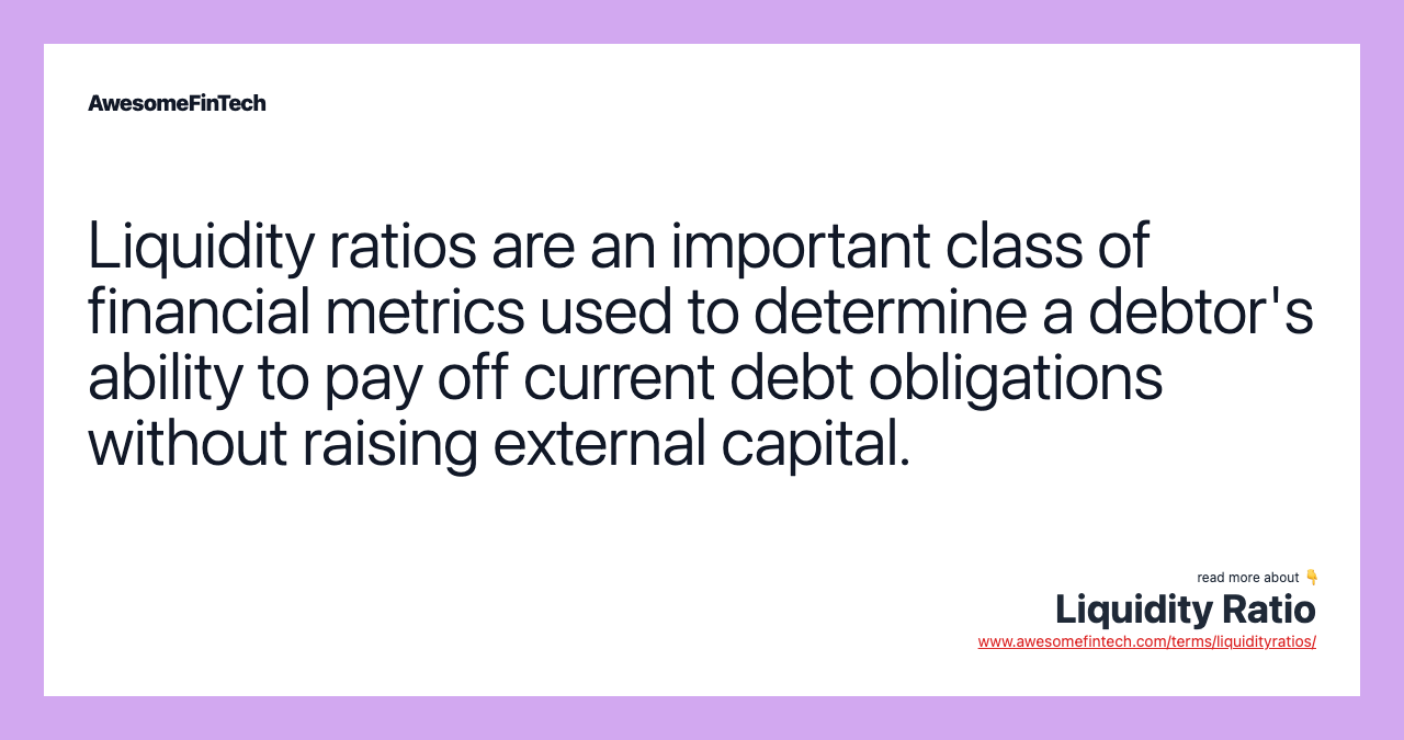 Liquidity ratios are an important class of financial metrics used to determine a debtor's ability to pay off current debt obligations without raising external capital.