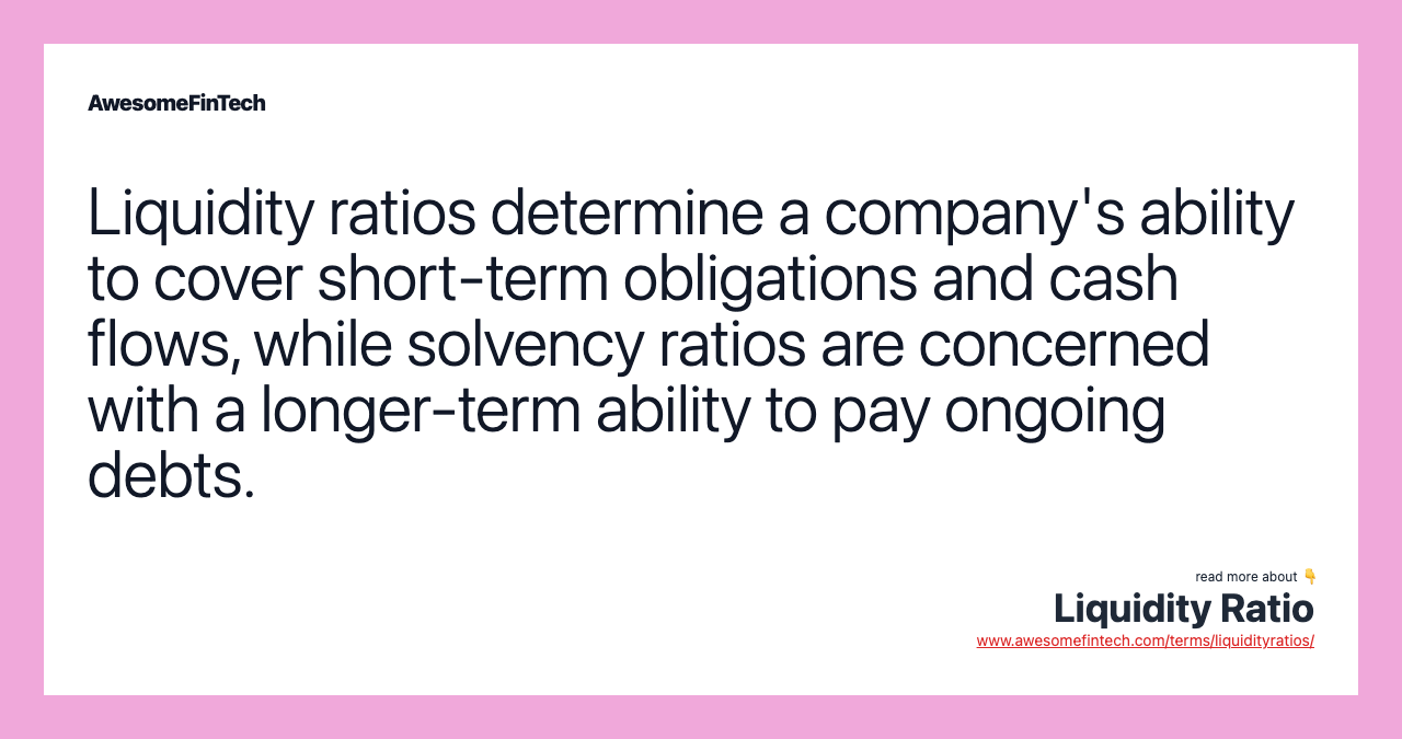 Liquidity ratios determine a company's ability to cover short-term obligations and cash flows, while solvency ratios are concerned with a longer-term ability to pay ongoing debts.