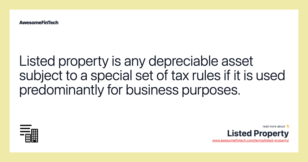 Listed property is any depreciable asset subject to a special set of tax rules if it is used predominantly for business purposes.