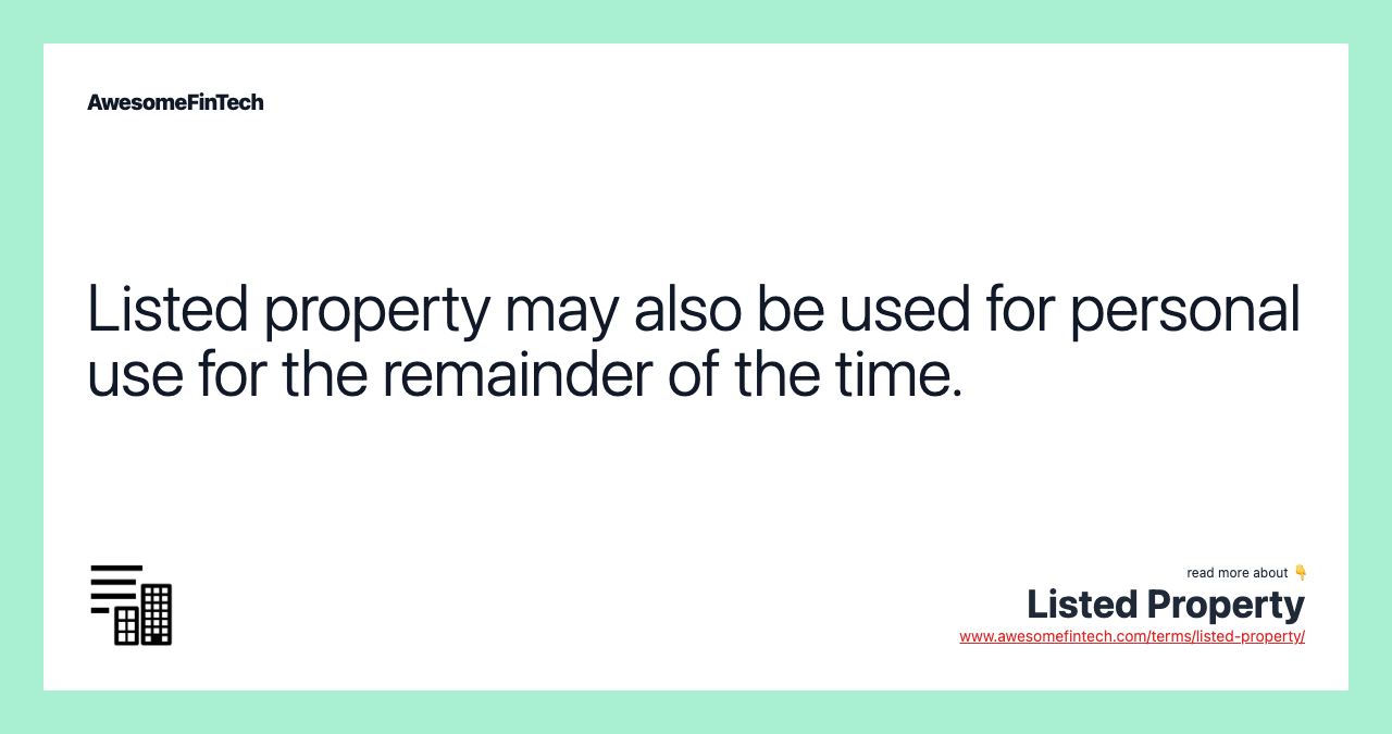 Listed property may also be used for personal use for the remainder of the time.