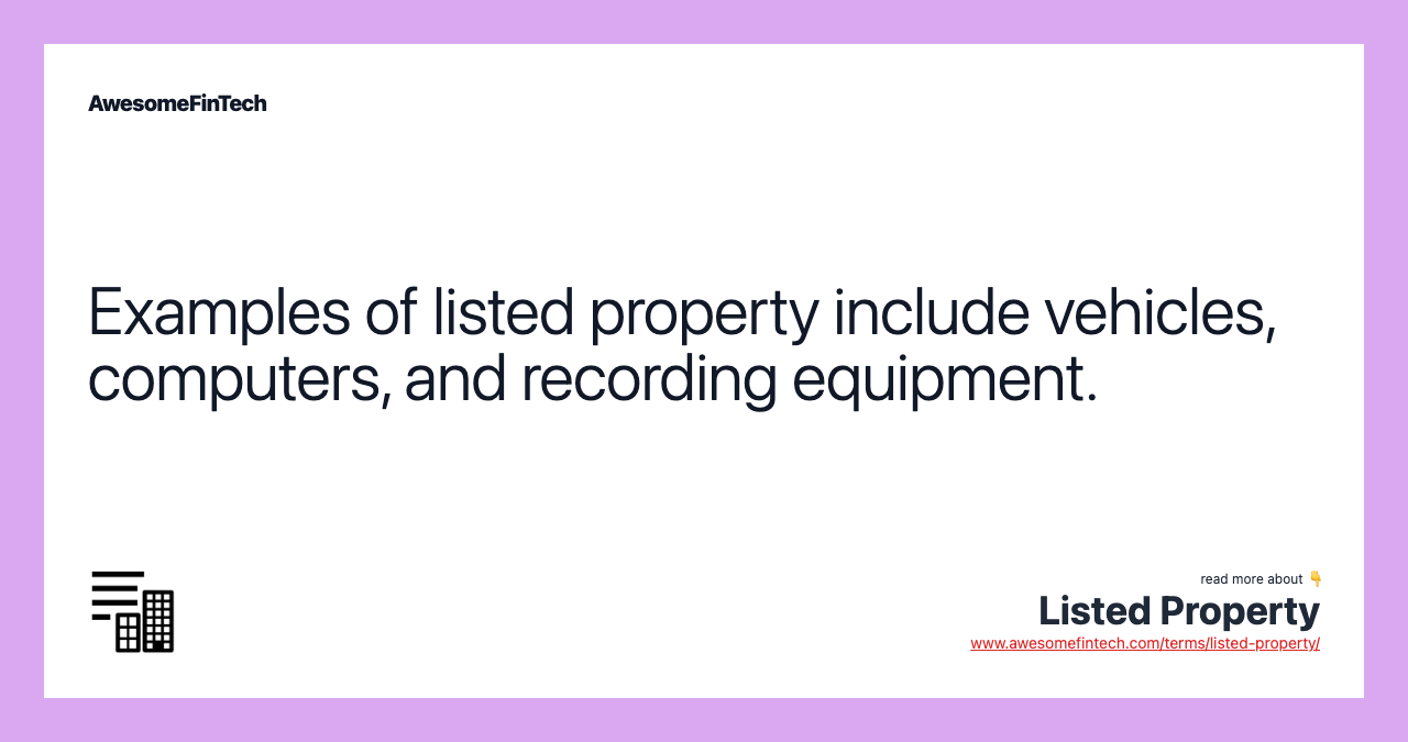 Examples of listed property include vehicles, computers, and recording equipment.