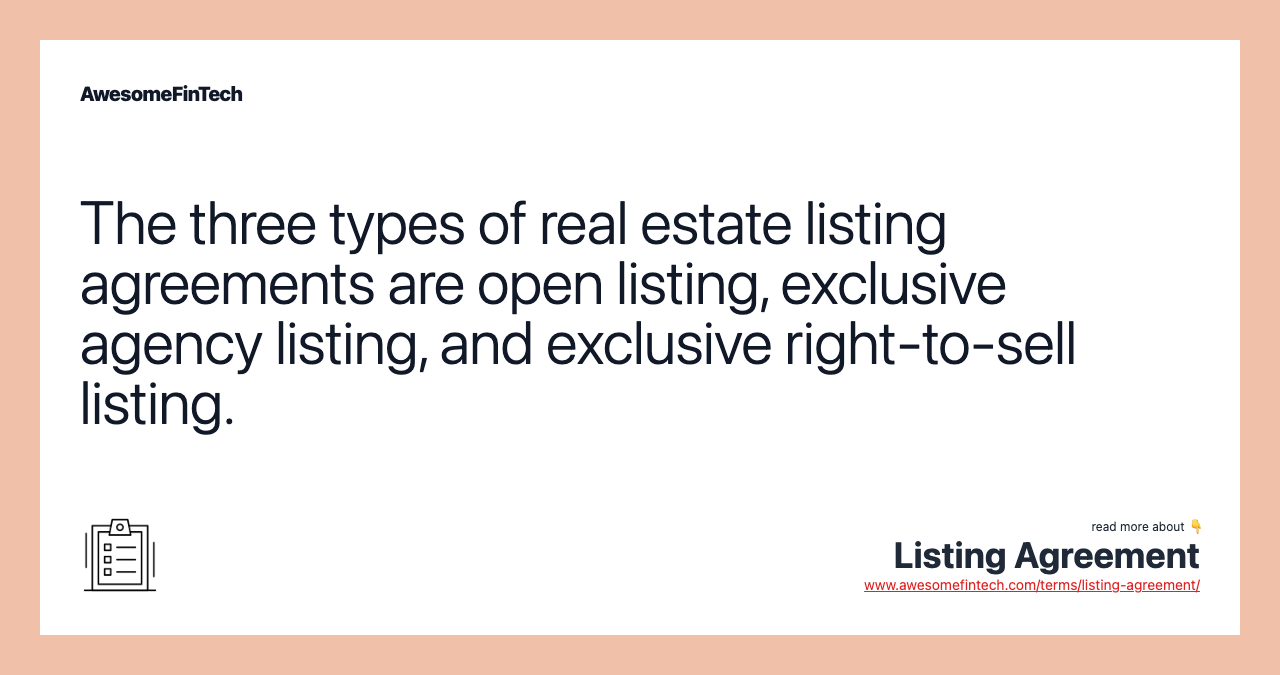 The three types of real estate listing agreements are open listing, exclusive agency listing, and exclusive right-to-sell listing.