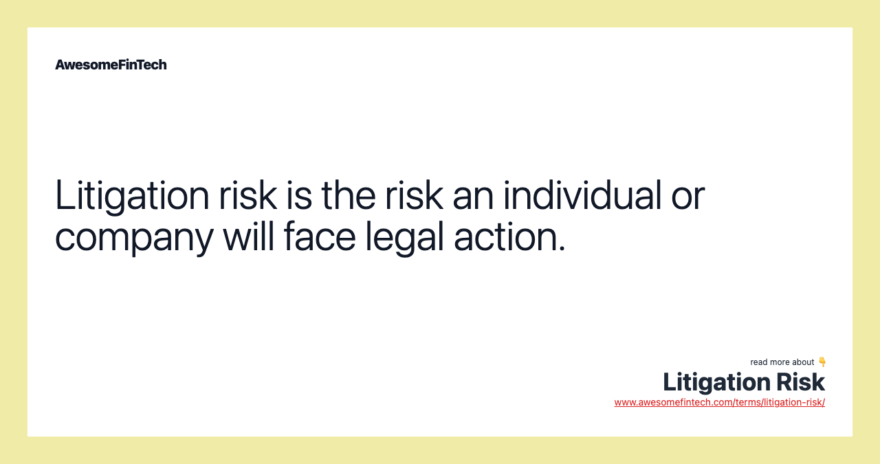 Litigation risk is the risk an individual or company will face legal action.