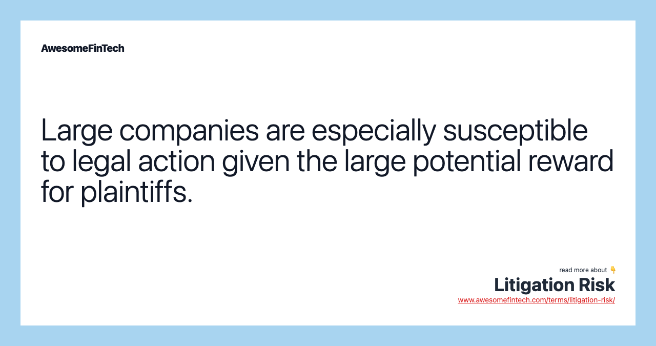 Large companies are especially susceptible to legal action given the large potential reward for plaintiffs.