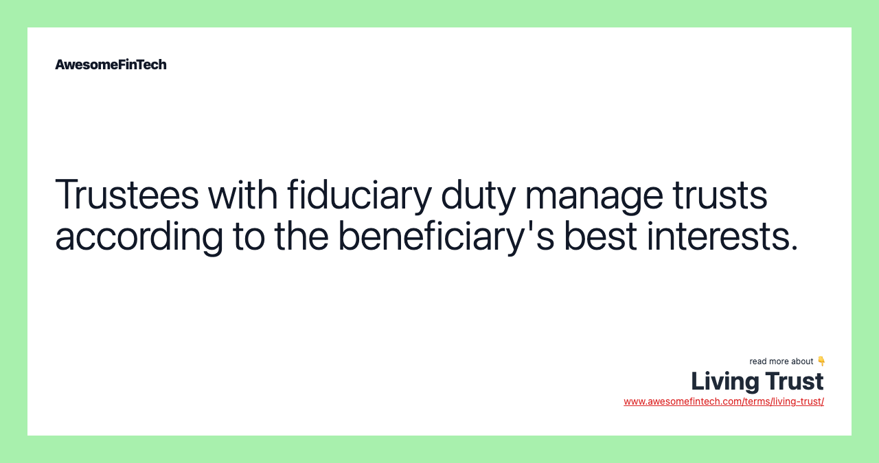 Trustees with fiduciary duty manage trusts according to the beneficiary's best interests.