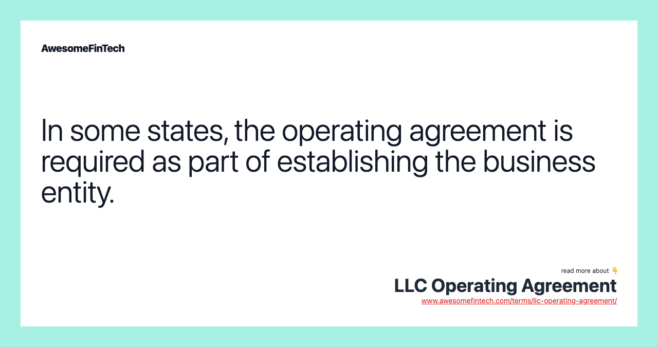 In some states, the operating agreement is required as part of establishing the business entity.