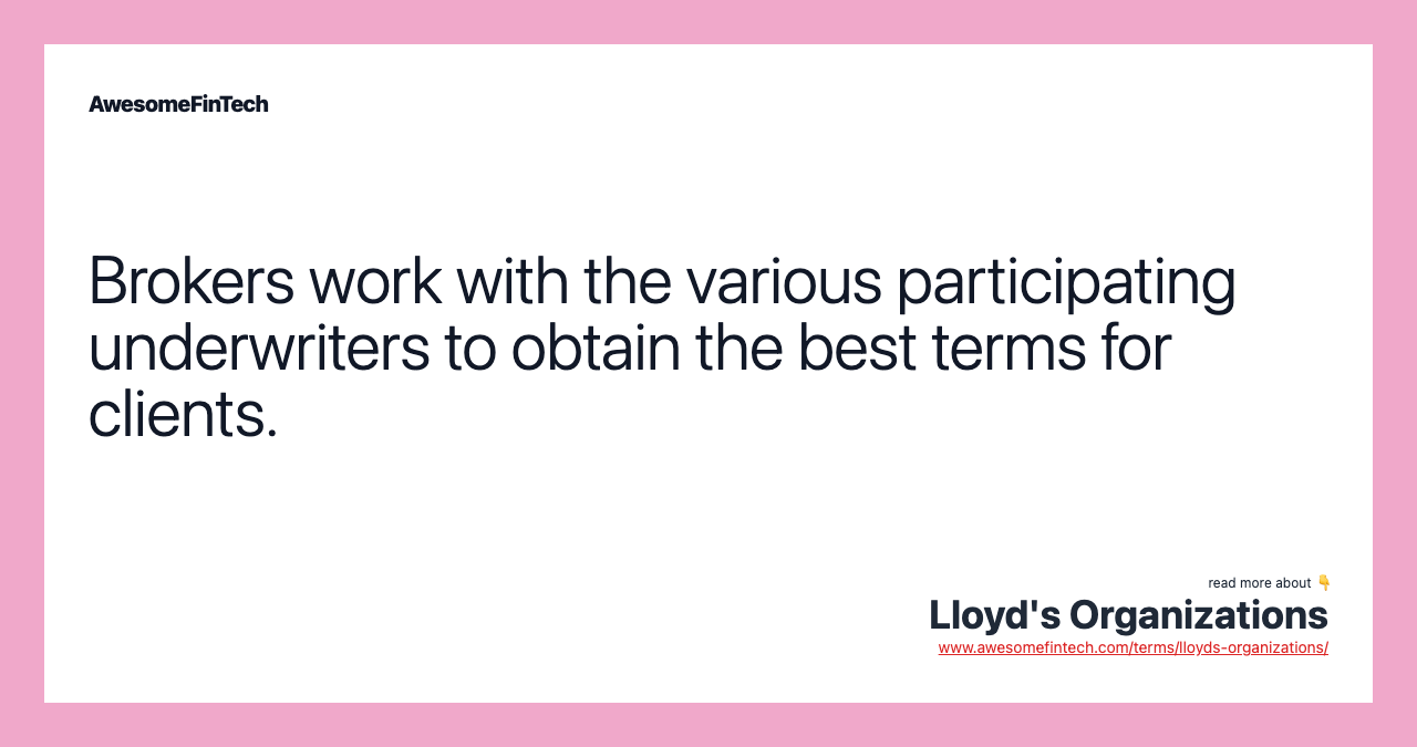 Brokers work with the various participating underwriters to obtain the best terms for clients.