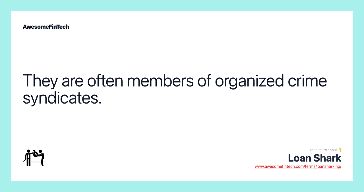 They are often members of organized crime syndicates.