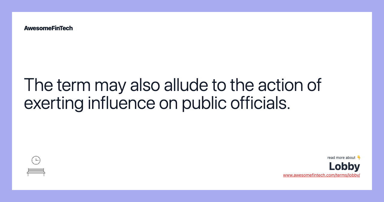 The term may also allude to the action of exerting influence on public officials.