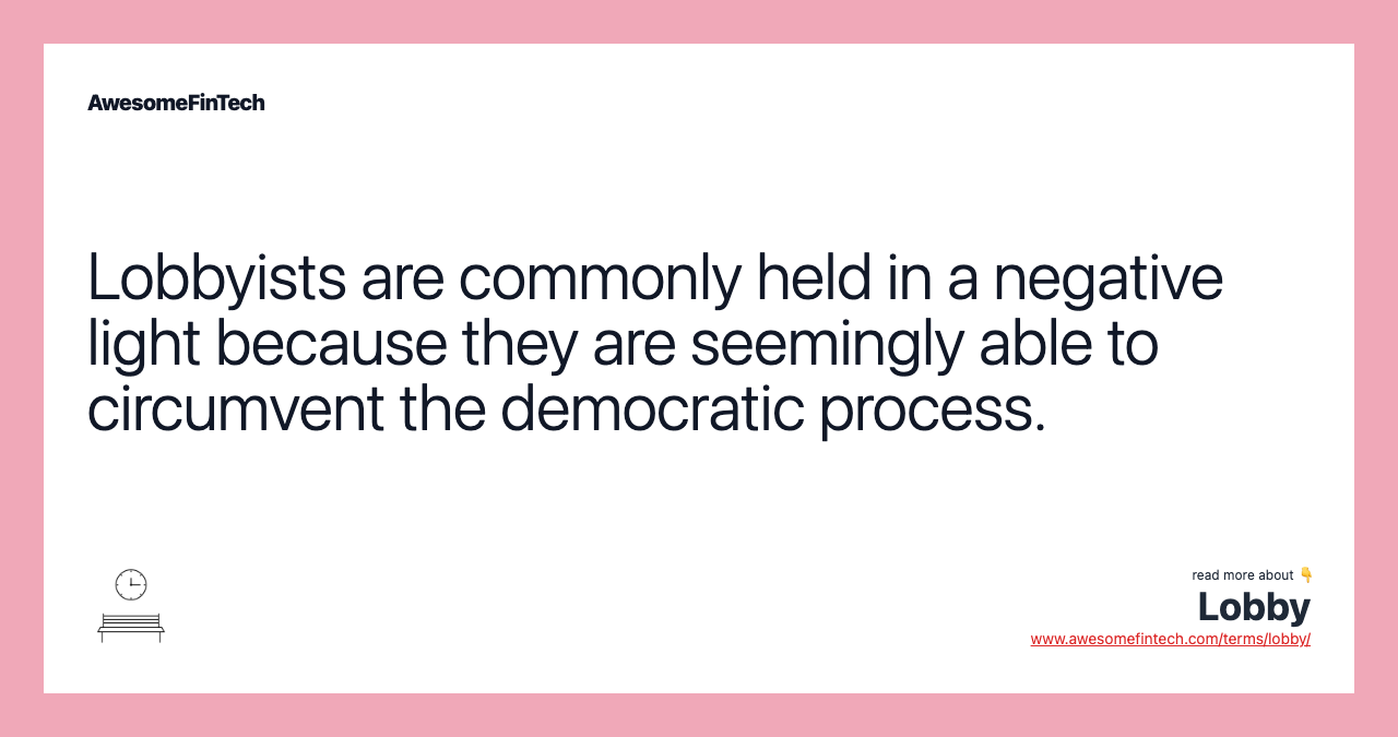 Lobbyists are commonly held in a negative light because they are seemingly able to circumvent the democratic process.