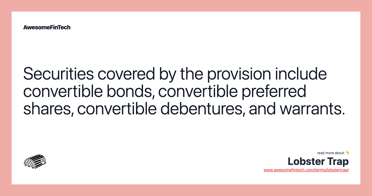 Securities covered by the provision include convertible bonds, convertible preferred shares, convertible debentures, and warrants.