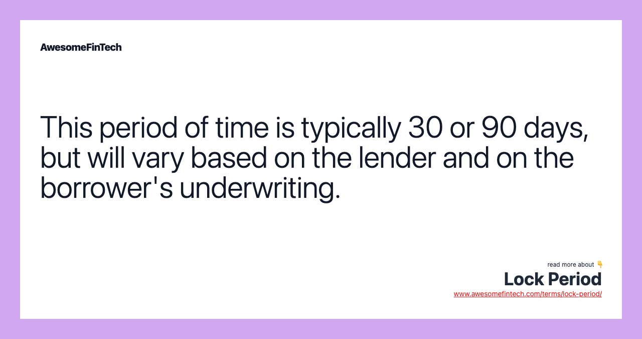 This period of time is typically 30 or 90 days, but will vary based on the lender and on the borrower's underwriting.