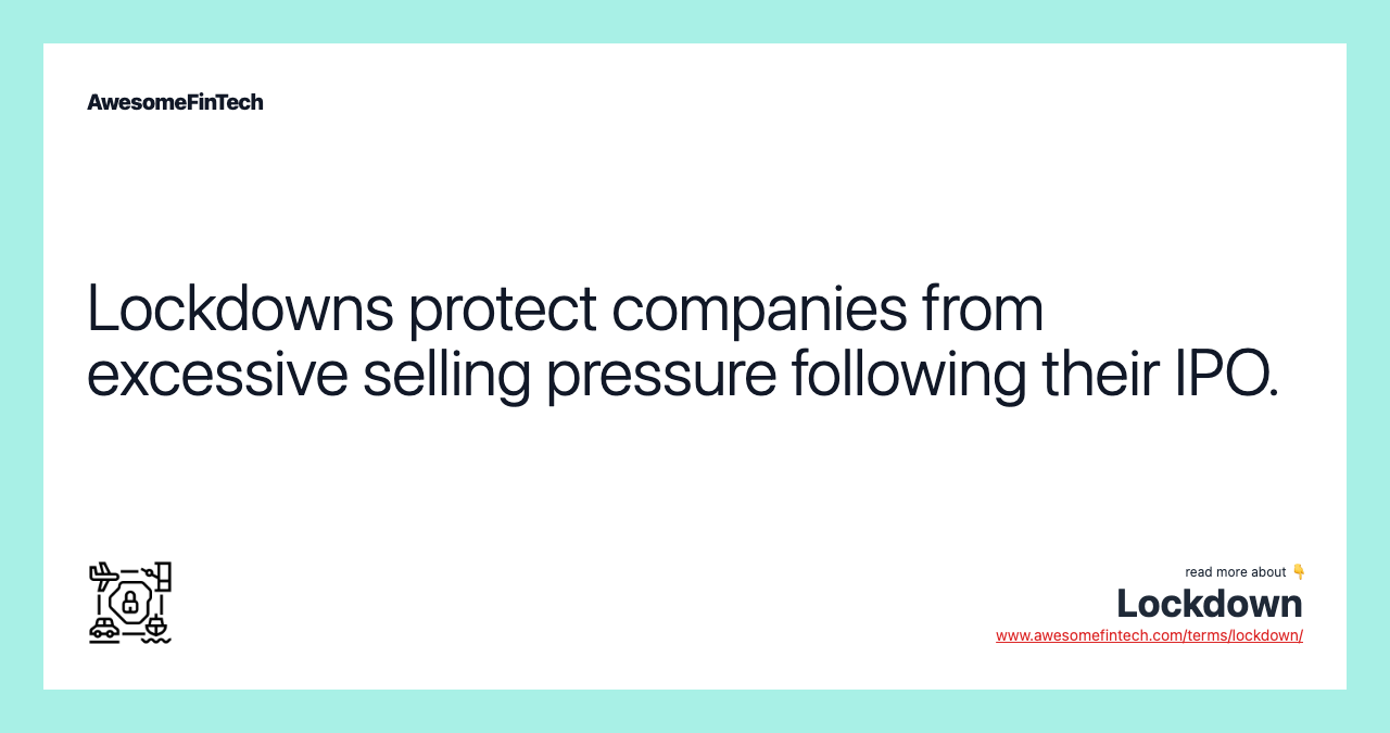 Lockdowns protect companies from excessive selling pressure following their IPO.