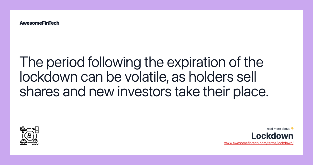 The period following the expiration of the lockdown can be volatile, as holders sell shares and new investors take their place.