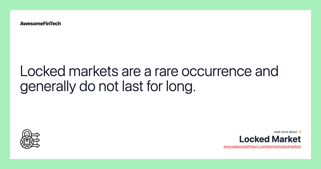 Locked markets are a rare occurrence and generally do not last for long.