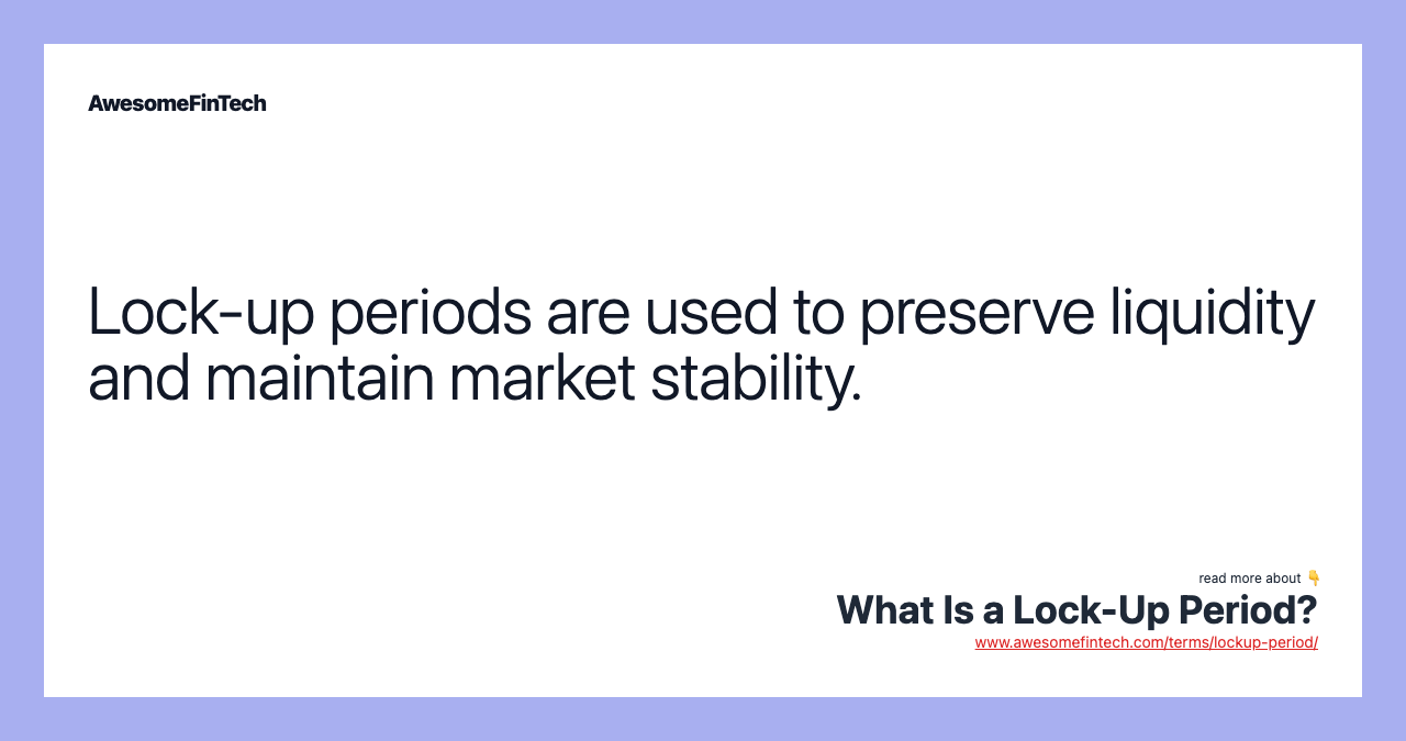 Lock-up periods are used to preserve liquidity and maintain market stability.