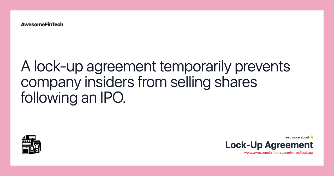 A lock-up agreement temporarily prevents company insiders from selling shares following an IPO.