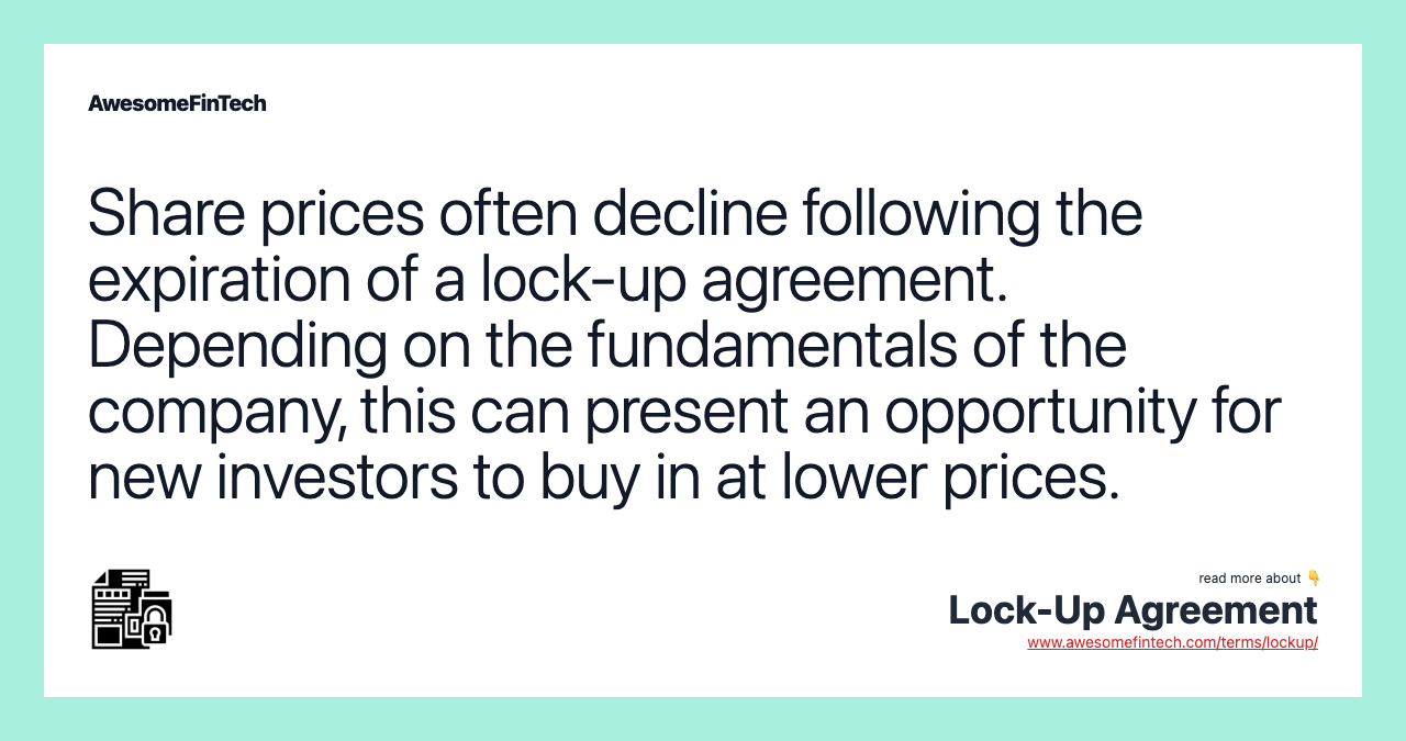 Share prices often decline following the expiration of a lock-up agreement. Depending on the fundamentals of the company, this can present an opportunity for new investors to buy in at lower prices.