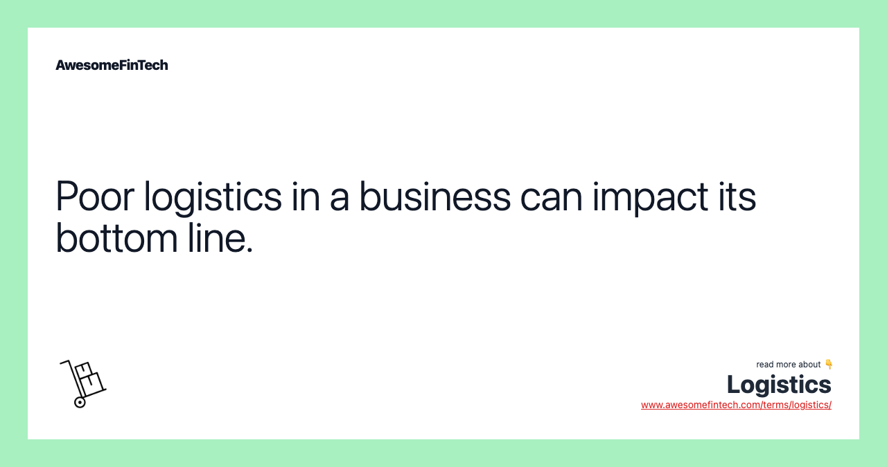 Poor logistics in a business can impact its bottom line.