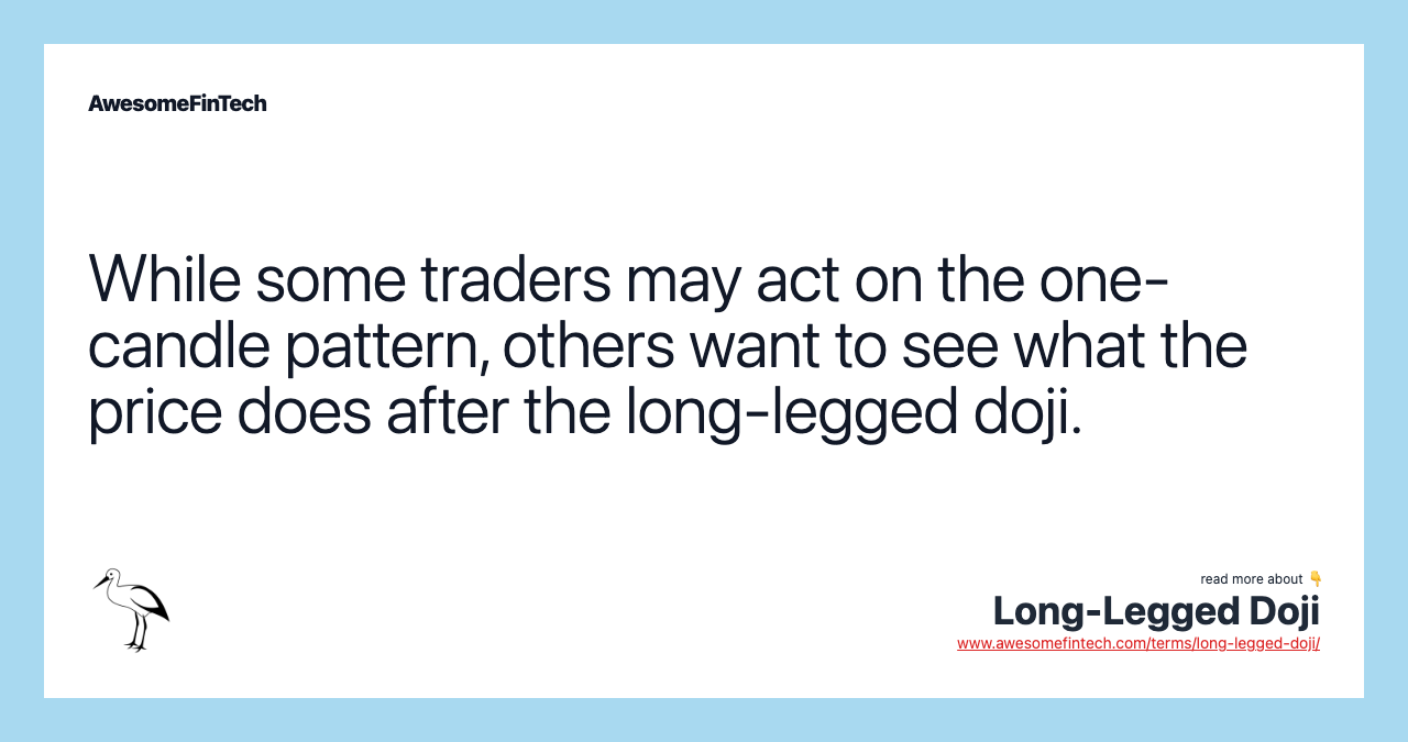 While some traders may act on the one-candle pattern, others want to see what the price does after the long-legged doji.