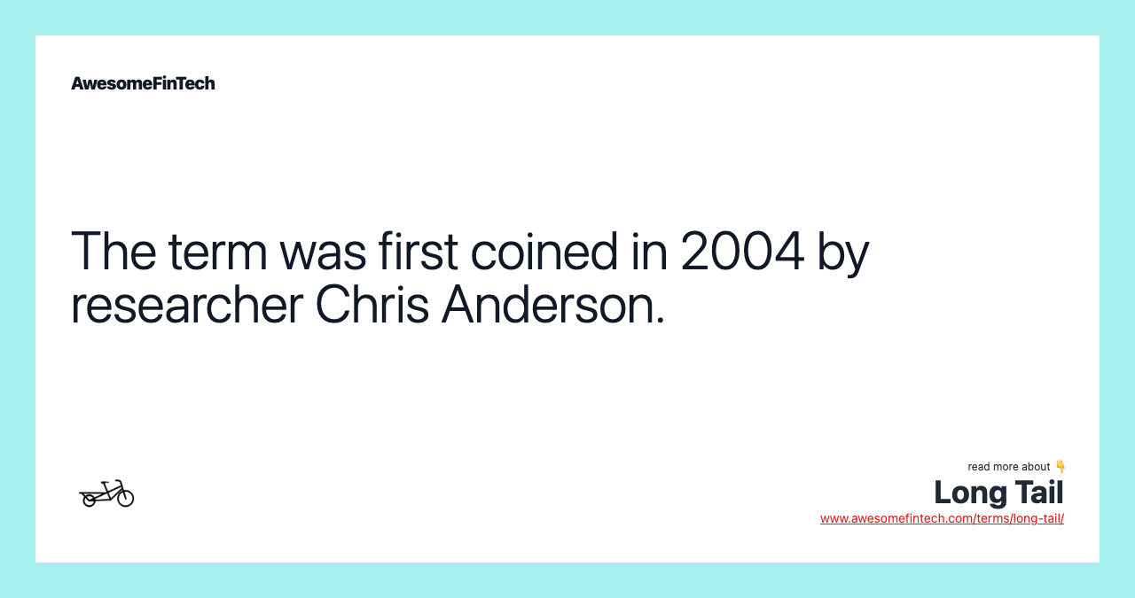 The term was first coined in 2004 by researcher Chris Anderson.