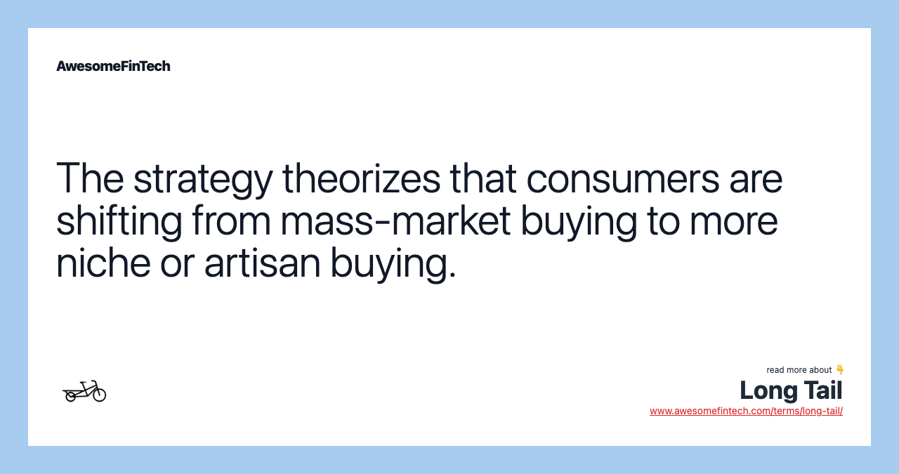 The strategy theorizes that consumers are shifting from mass-market buying to more niche or artisan buying.
