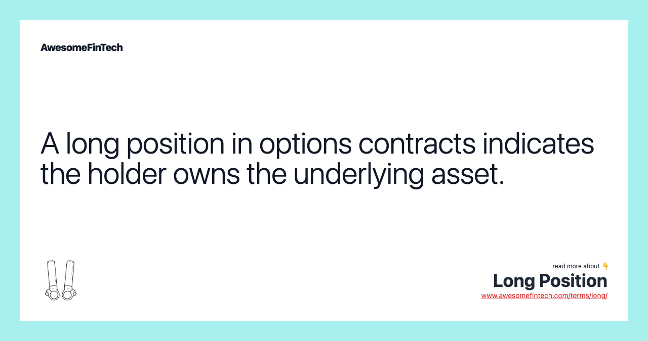 A long position in options contracts indicates the holder owns the underlying asset.