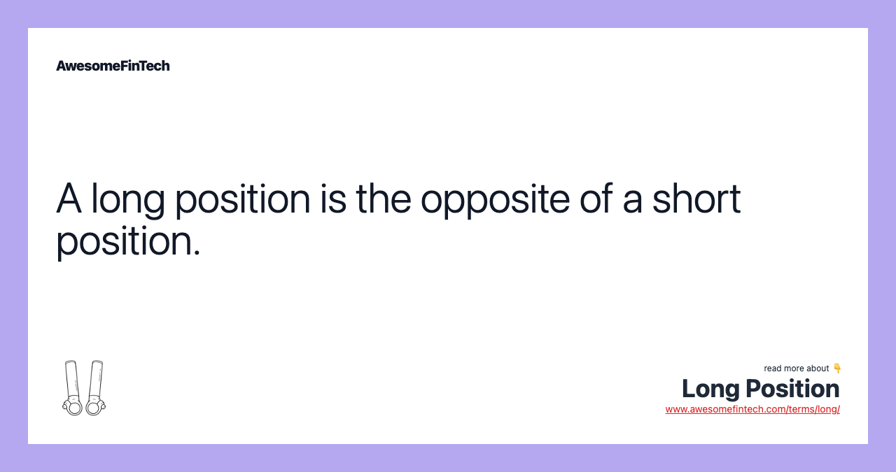 A long position is the opposite of a short position.