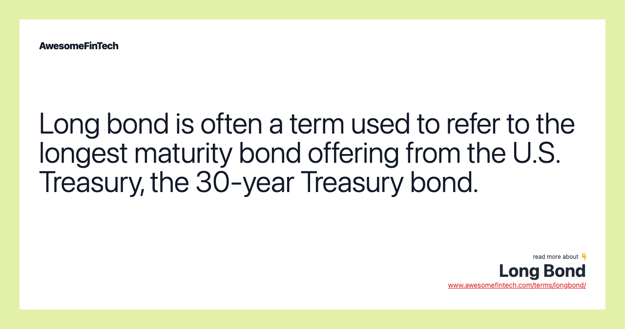 Long bond is often a term used to refer to the longest maturity bond offering from the U.S. Treasury, the 30-year Treasury bond.