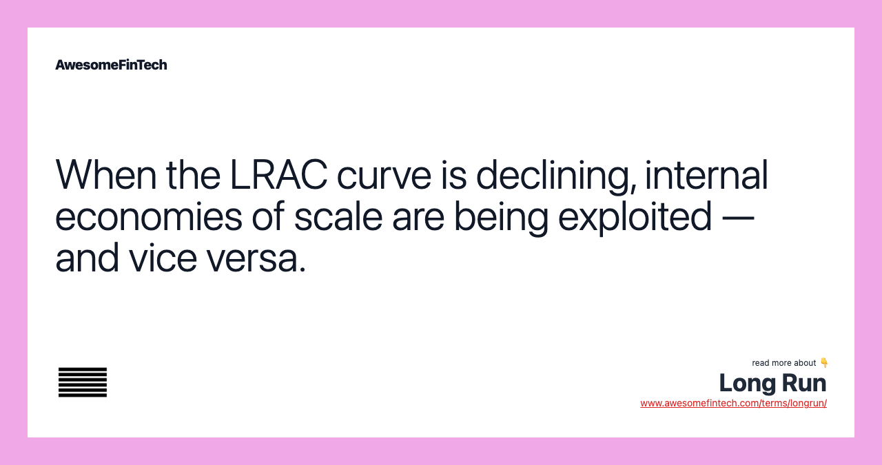 When the LRAC curve is declining, internal economies of scale are being exploited — and vice versa.