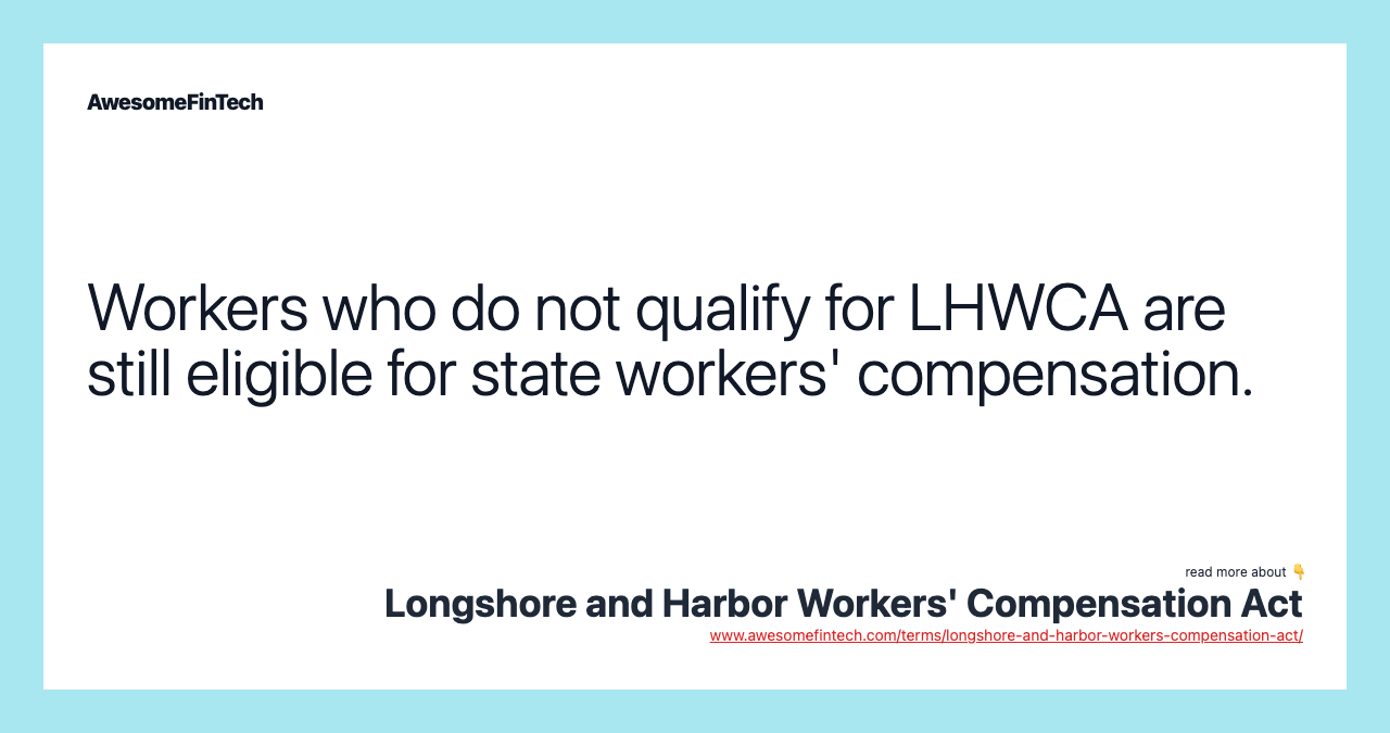 Workers who do not qualify for LHWCA are still eligible for state workers' compensation.