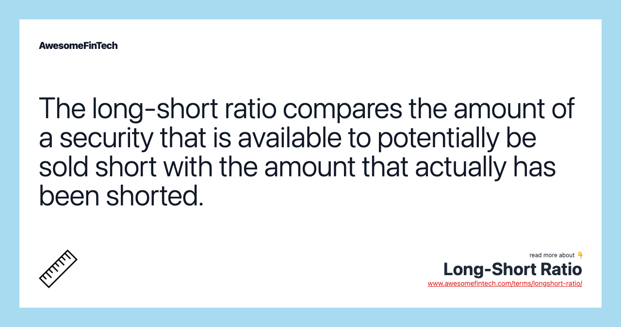 The long-short ratio compares the amount of a security that is available to potentially be sold short with the amount that actually has been shorted.