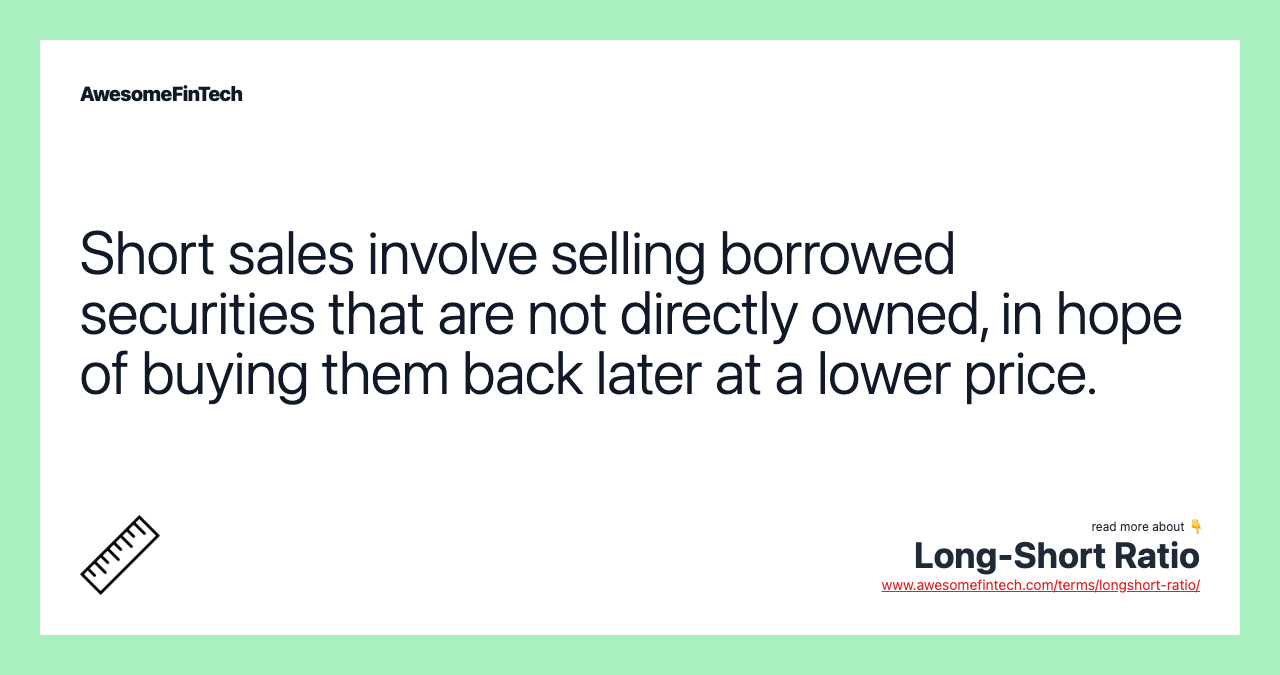 Short sales involve selling borrowed securities that are not directly owned, in hope of buying them back later at a lower price.