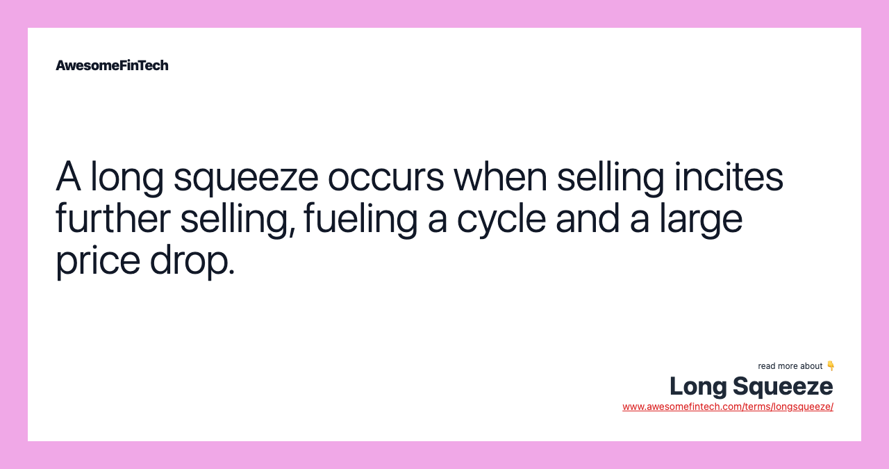A long squeeze occurs when selling incites further selling, fueling a cycle and a large price drop.