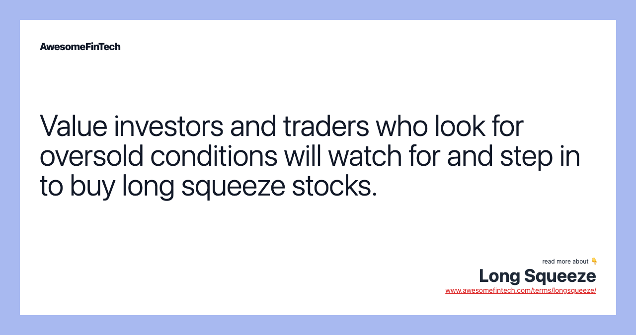 Value investors and traders who look for oversold conditions will watch for and step in to buy long squeeze stocks.