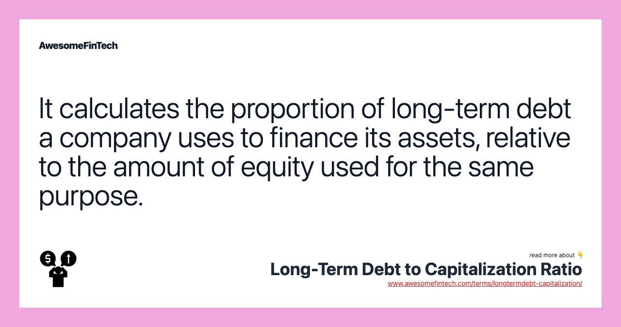 It calculates the proportion of long-term debt a company uses to finance its assets, relative to the amount of equity used for the same purpose.