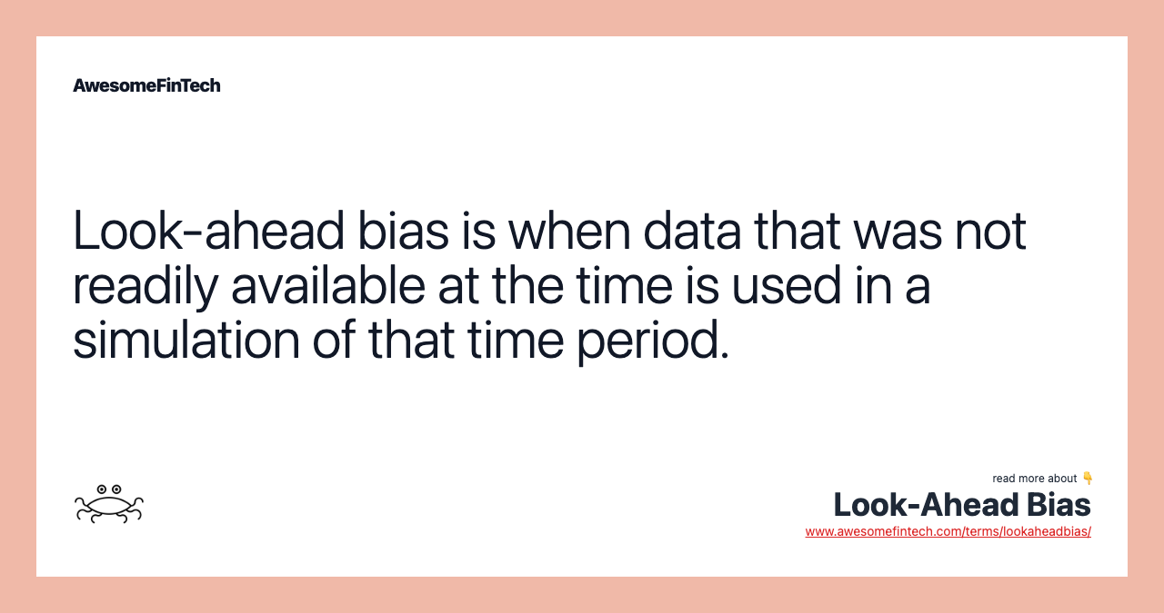 Look-ahead bias is when data that was not readily available at the time is used in a simulation of that time period.