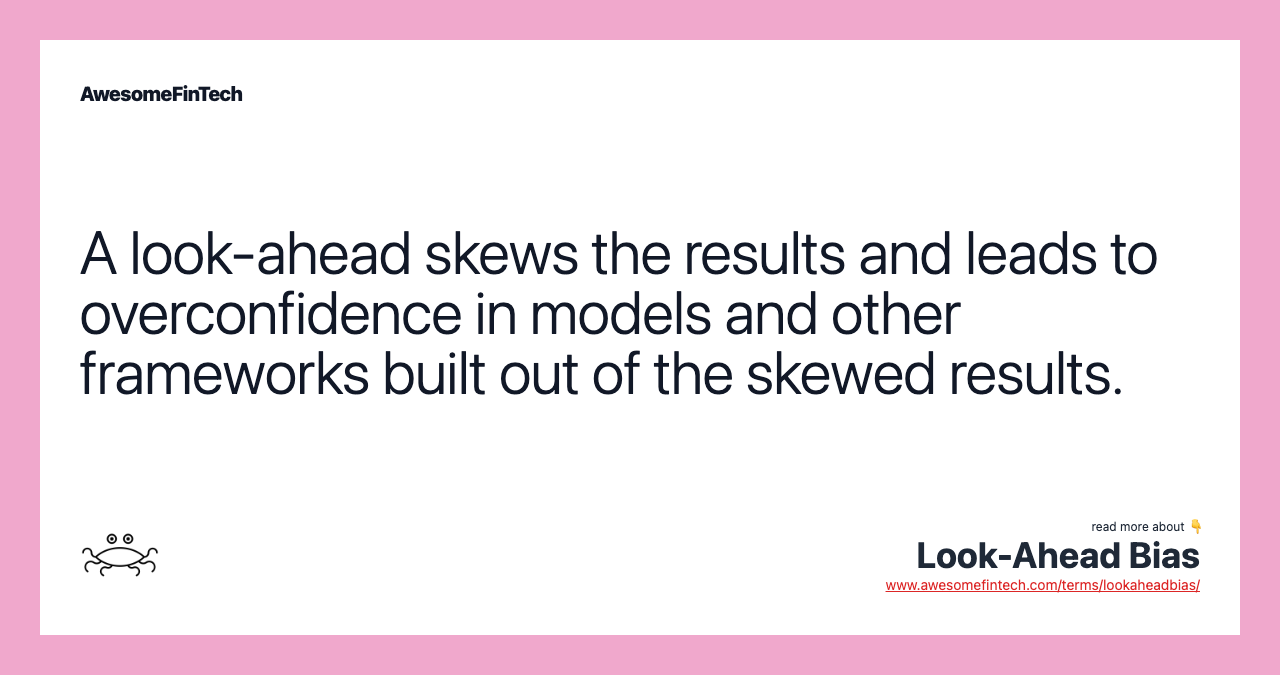 A look-ahead skews the results and leads to overconfidence in models and other frameworks built out of the skewed results.