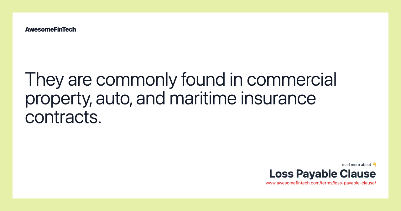 They are commonly found in commercial property, auto, and maritime insurance contracts.