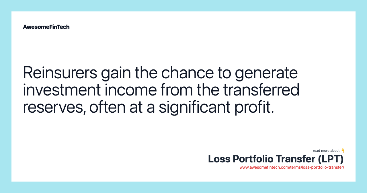 Reinsurers gain the chance to generate investment income from the transferred reserves, often at a significant profit.