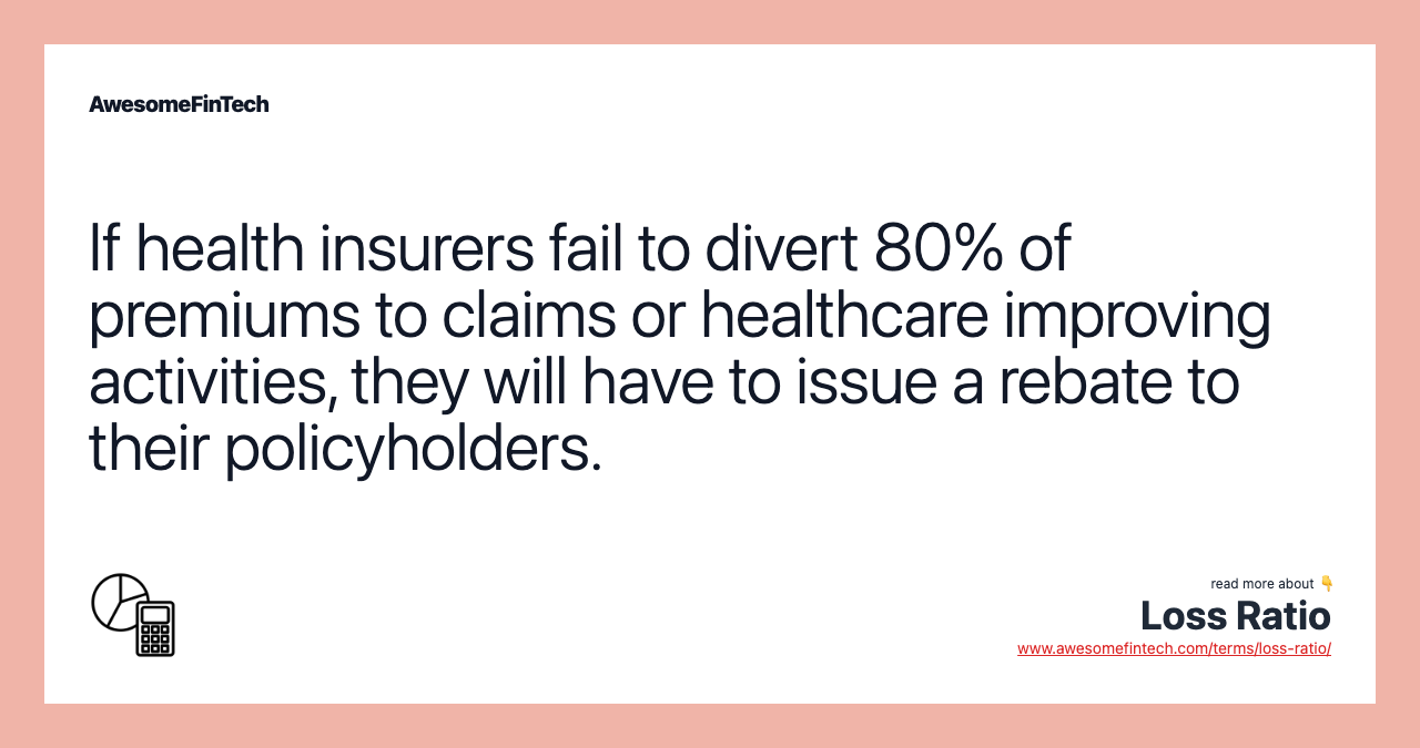 If health insurers fail to divert 80% of premiums to claims or healthcare improving activities, they will have to issue a rebate to their policyholders.