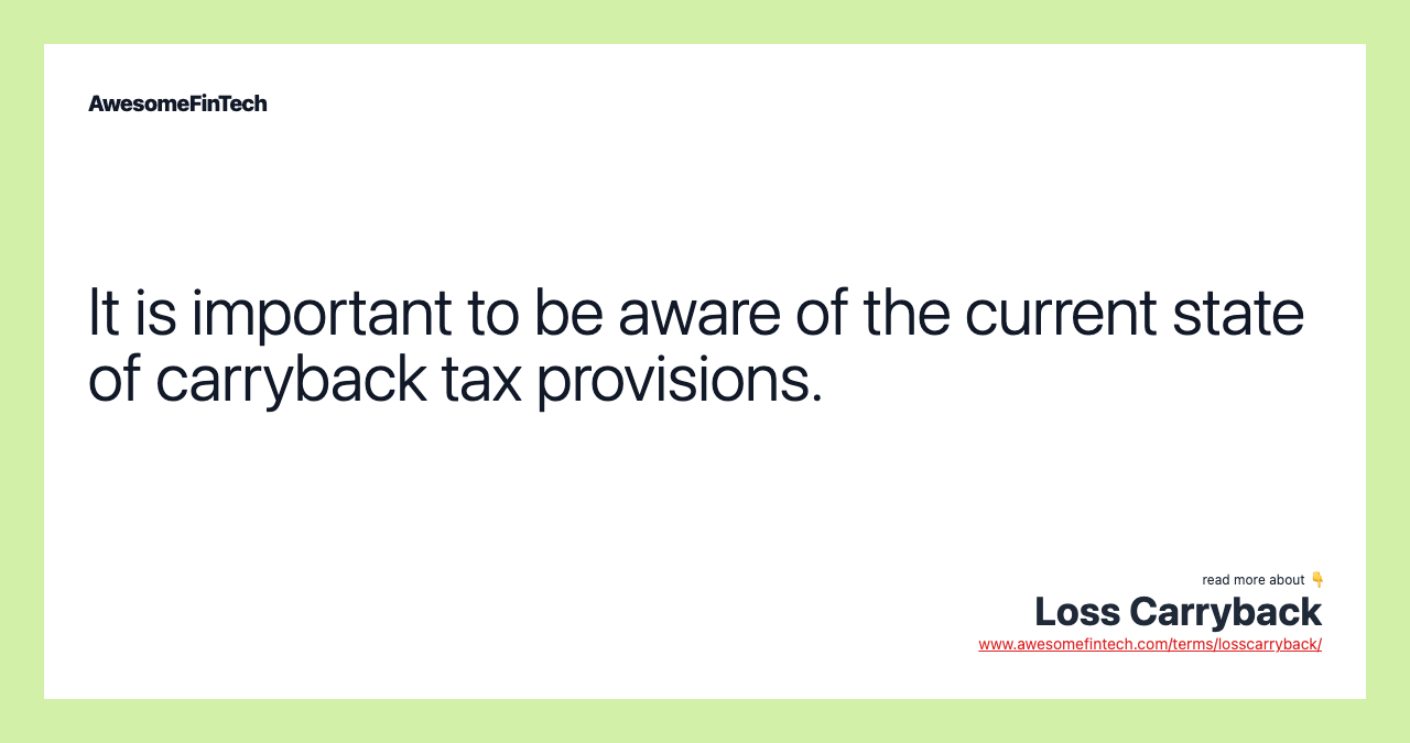 It is important to be aware of the current state of carryback tax provisions.