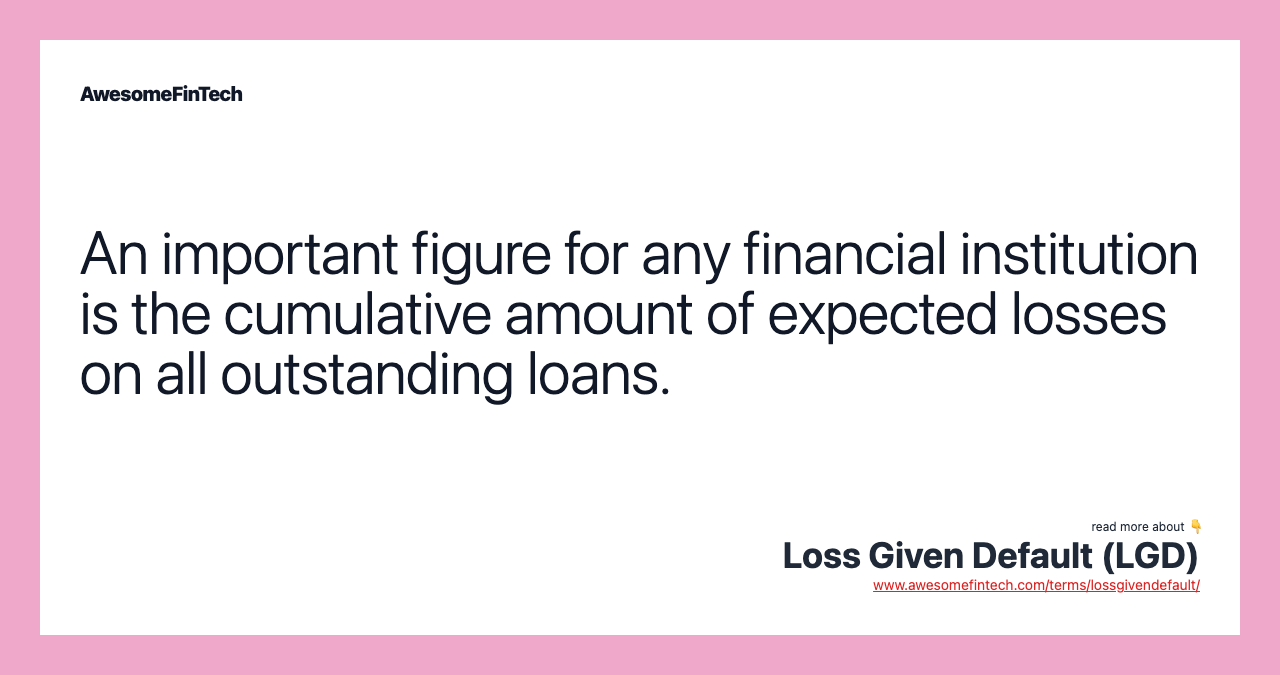 An important figure for any financial institution is the cumulative amount of expected losses on all outstanding loans.