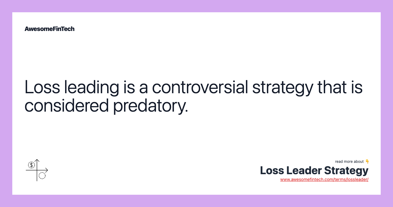 Loss leading is a controversial strategy that is considered predatory.