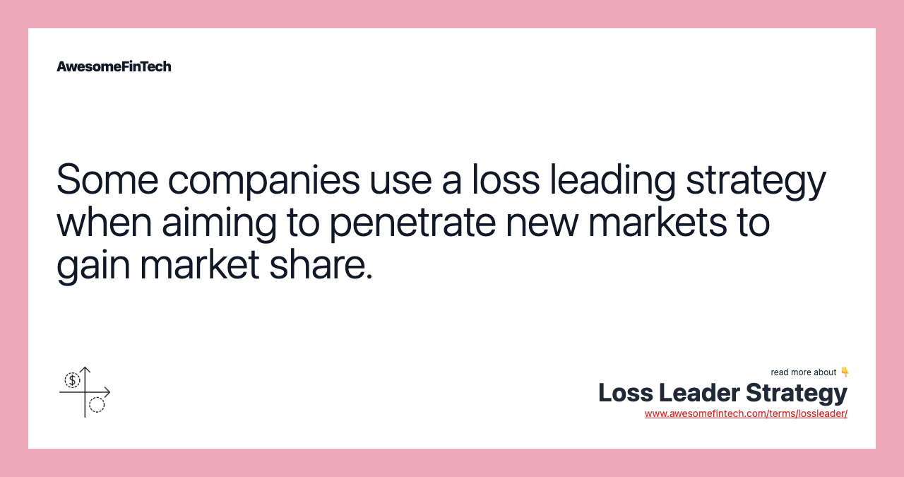 Some companies use a loss leading strategy when aiming to penetrate new markets to gain market share.