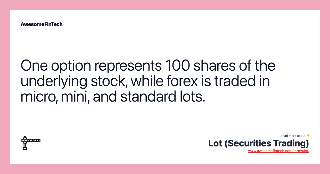 One option represents 100 shares of the underlying stock, while forex is traded in micro, mini, and standard lots.