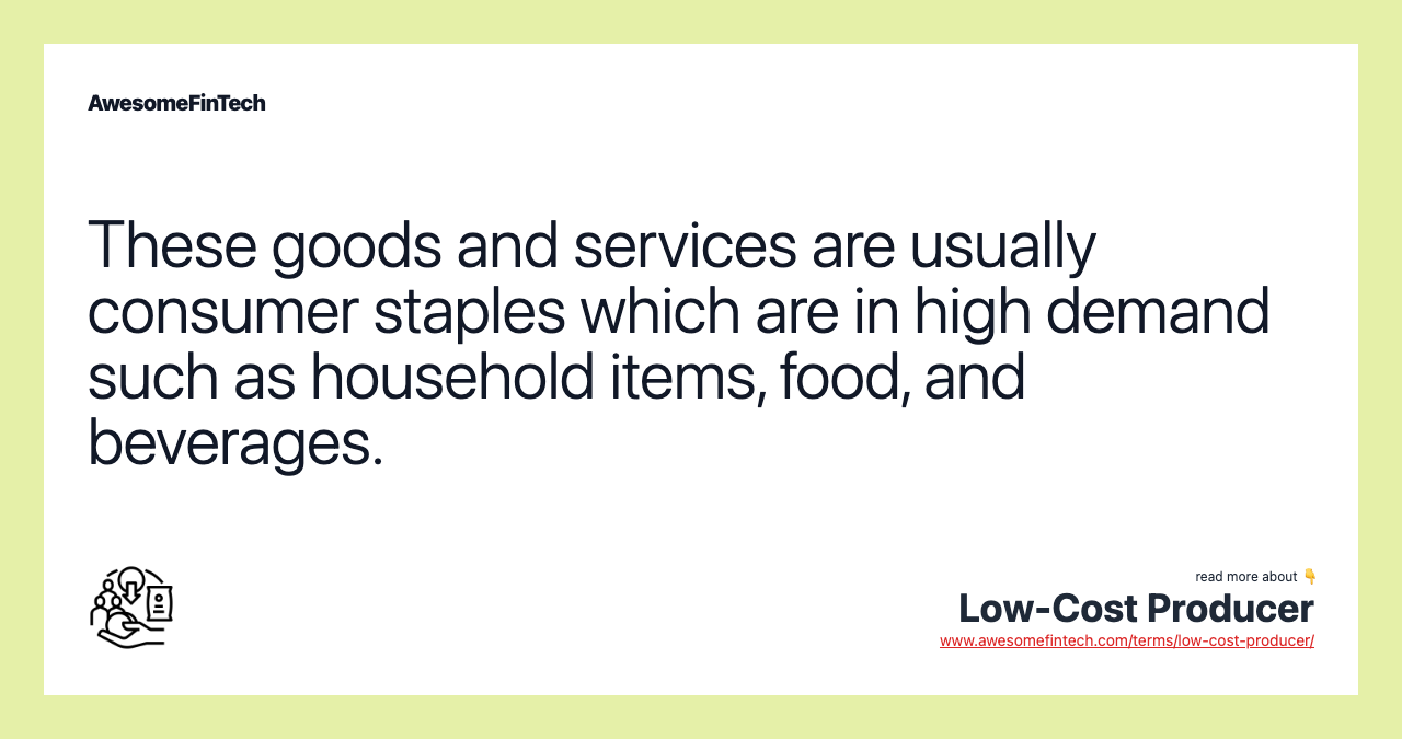 These goods and services are usually consumer staples which are in high demand such as household items, food, and beverages.