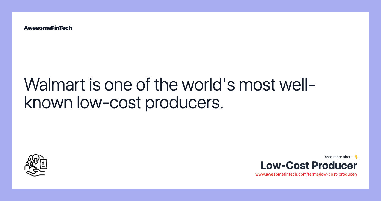 Walmart is one of the world's most well-known low-cost producers.