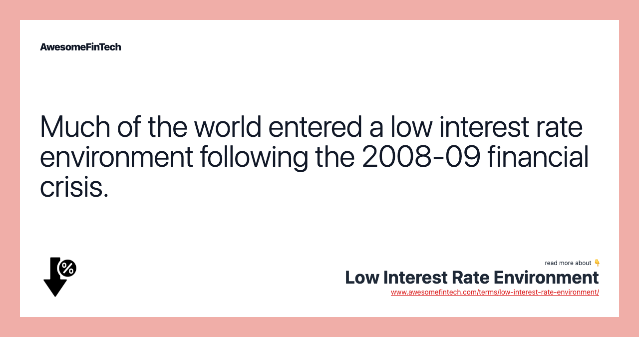 Much of the world entered a low interest rate environment following the 2008-09 financial crisis.